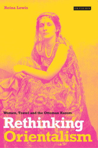 Rethinking Orientalism: women, travel and the Ottoman harem  