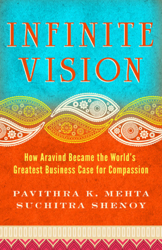 Infinite Vision: How Aravind Became the World's Greatest Business Case for Compassion ()