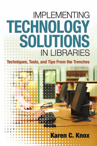 Implementing Technology Solutions in Libraries: Techniques, Tools, and Tips from the Trenches