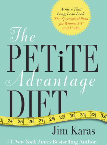 The Petite Advantage Diet: Achieve That Long, Lean Look. The Specialized Plan for Women 5'4