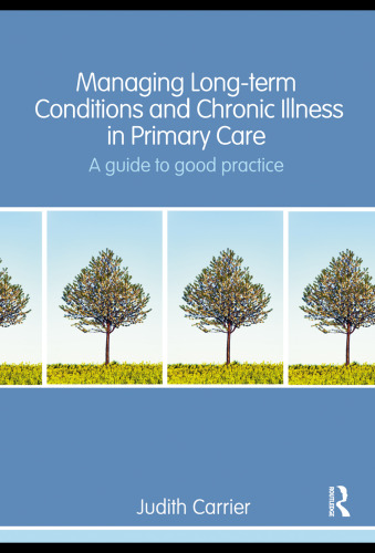 Managing Long-term Conditions and Chronic Illness in Primary Care: A Guide to Good Practice  