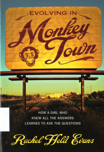 Evolving in Monkey Town: How a Girl Who Knew All the Answers Learned to Ask the Questions  