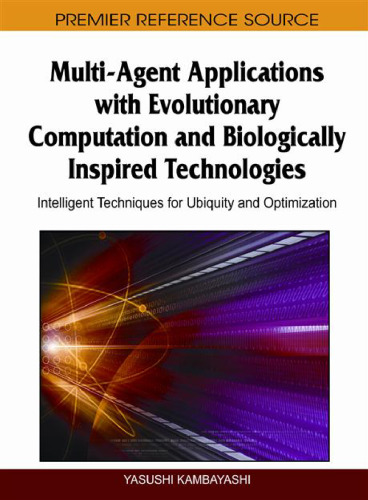 Multi-Agent Applications with Evolutionary Computation and Biologically Inspired Technologies: Intelligent Techniques for Ubiquity and Optimization