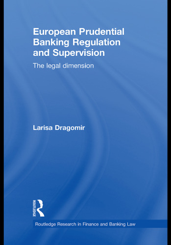 European Prudential Banking Regulation and Supervision: The Legal Dimension (Routledge Research in Finance and Banking Law)