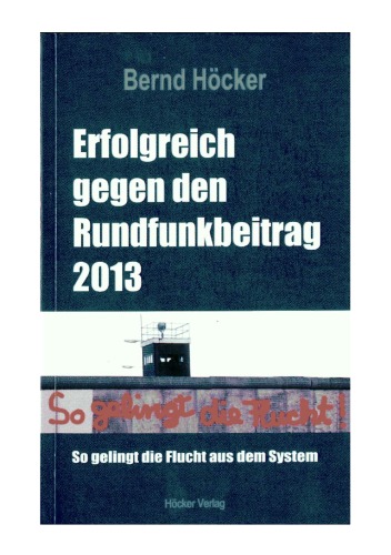 Erfolgreich gegen den Rundfunkbeitrag 2013: So gelingt die Flucht aus dem System  