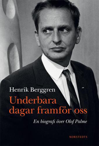 Underbara dagar framför oss. En biografi över Olof Palme  