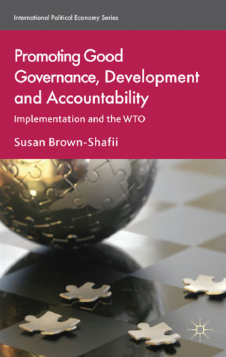 Promoting Good Governance, Development and Accountability: Implementation and the WTO (International Political Economy)