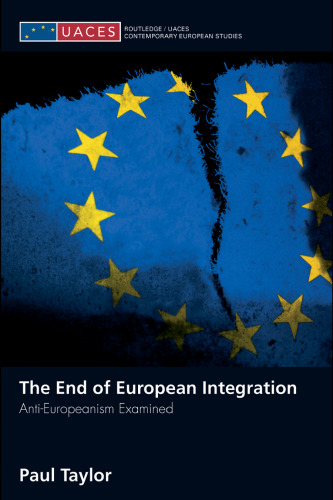 The End of European Integration: Anti-Europeanism Examined (Routledge UACES Contemporary European Studies)