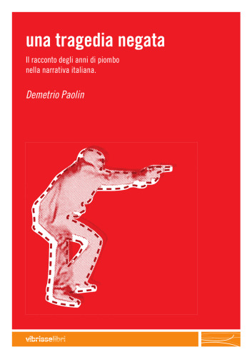 Una tragedia negata: il racconto degli anni di piombo nella narrativa italiana  