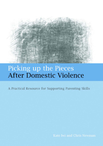 Picking Up the Pieces After Domestic Violence: A Practical Resource for Supporting Parenting Skills  