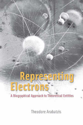 Representing Electrons: A Biographical Approach to Theoretical Entities