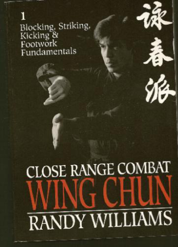Close Range Combat Wing Chun; Volume 1: Blocking, Striking, Kicking and Footwork Fundamentals