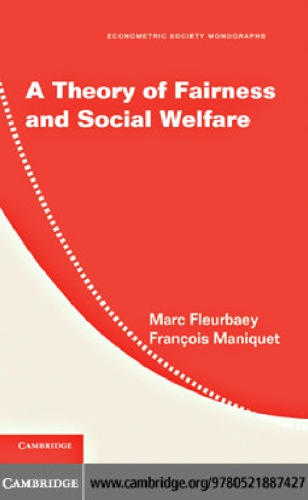 A Theory of Fairness and Social Welfare (Econometric Society Monographs)