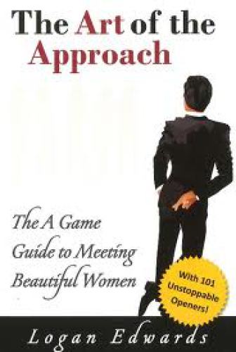 The Art of the Approach: The A Game Guide to Meeting Beautiful Women