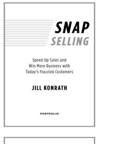 SNAP Selling: Speed Up Sales and Win More Business with Today's Frazzled Customers