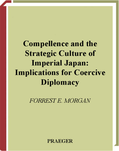 Compellence and the Strategic Culture of Imperial Japan: Implications for Coercive Diplomacy in the Twenty-First Century