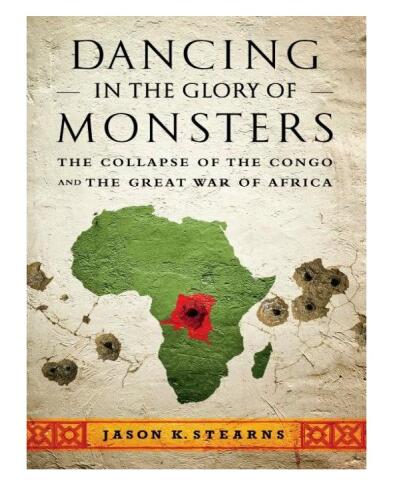 Dancing in the Glory of Monsters: The Collapse of the Congo and the Great War of Africa