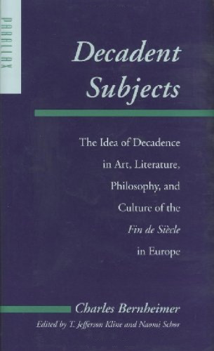 Decadent Subjects: The Idea of Decadence in Art, Literature, Philosophy, and Culture of the Fin de Siècle in Europe  