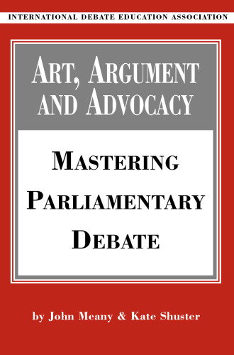 Art, argument, and advocacy: mastering parliamentary debate  
