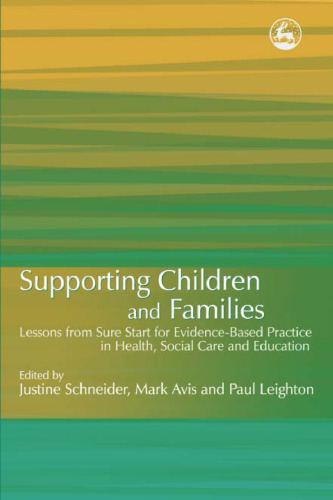 Supporting children and families: lessons from Sure Start for evidence-based practice in health, social care and education