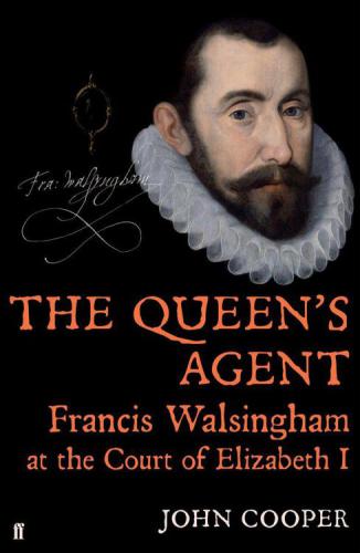 Queen's Agent: Francis Walsingham at the Court of Elizabeth I