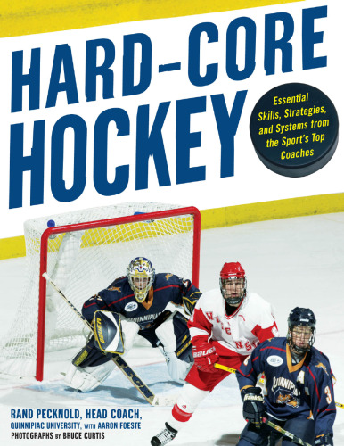 Hard Core Hockey: Essential Skills, Strategies, and Systems from the Sport's Top Coaches