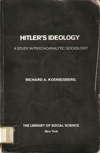 Hitler's ideology: a study in psychoanalytic sociology