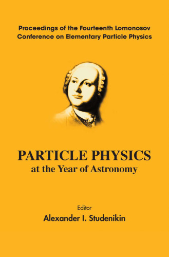 Particle Physics at the Year of Astronomy: Proceedings of the Fourteenth Lomonosov Conference on Elementary Particle Physics