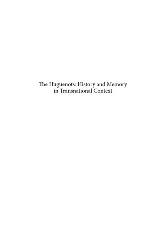 The Huguenots: History and Memory in Transnational Context (Studies in the History of Christian Thought)  