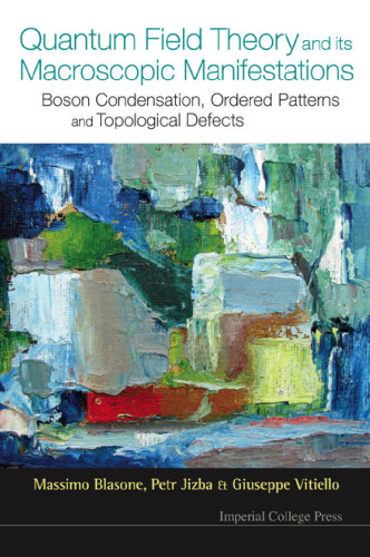 Quantum Field Theory and its Macroscopic Manifestations: Boson Condensation, Ordered Patterns and Topological Defects