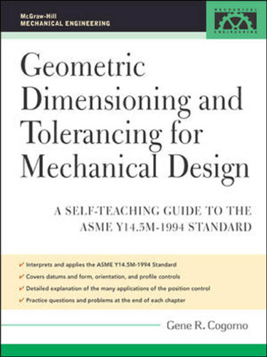 Geometric Dimensioning and Tolerancing for Mechanical Design: A Self-Teaching Guide to ANSI Y 14.5M1982 and ASME Y 14.5M1994 Standards (McGraw-Hill Mechanical Engineering)  