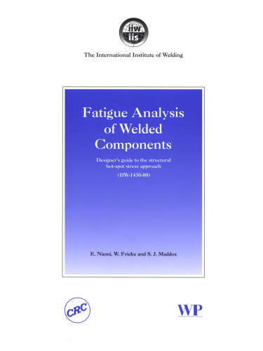 Fatigue Analysis of Welded Components: Designer's Guide to the Structural Hot-spot Stress Approach