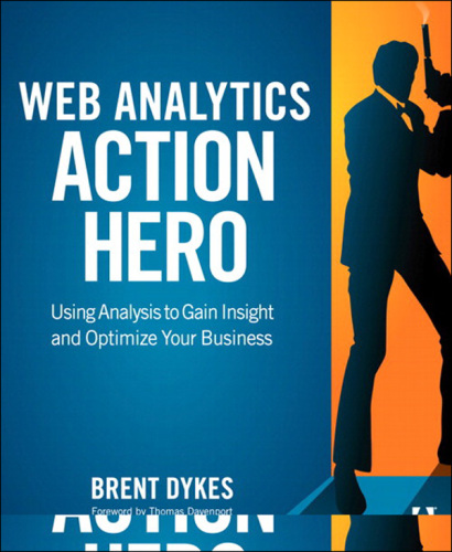 Web Analytics Action Hero: Using Analysis to Gain Insight and Optimize Your Business  