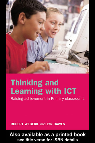 Thinking and Learning with ICT: Raising Achievement in Primary Classrooms
