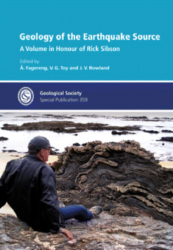 Geology of the Earthquake Source: A Volume in Honour of Rick Sibson (Geological Society Special Publication 359)  