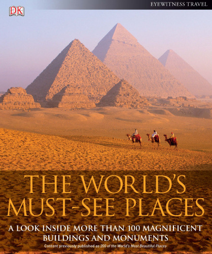 The World's Must-See Places: A Look Inside More Than 100 Magnificent Buildings and Monuments