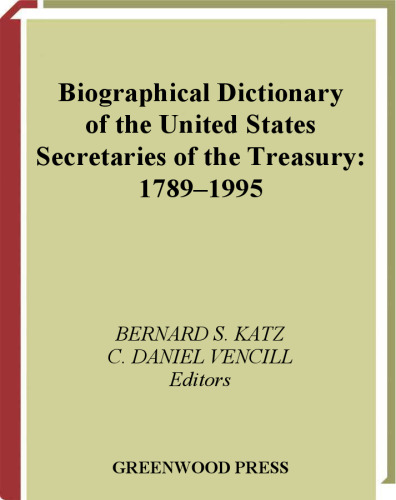 Biographical dictionary of the United States secretaries of the Treasury, 1789-1995