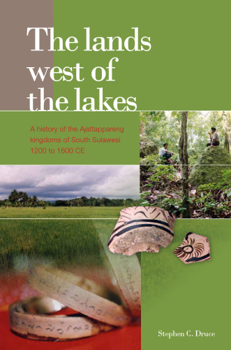 The Lands West of the Lakes: A History of the Ajattappareng Kingdoms of South Sulawesi, 1200 to 1600 CE