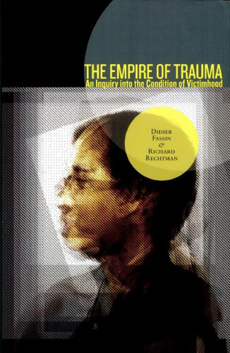 The Empire of Trauma: An Inquiry into the Condition of Victimhood  
