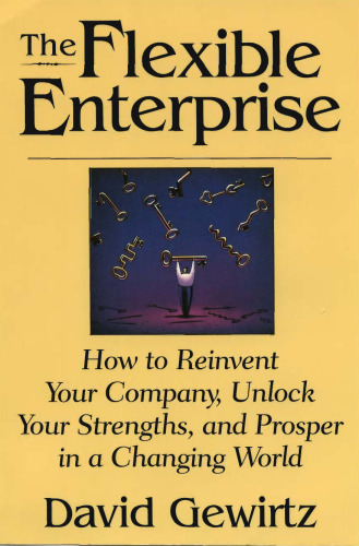 The Flexible Enterprise: How to Reinvent Your Company, Unlock Your Strengths, and Prosper in a Changing World