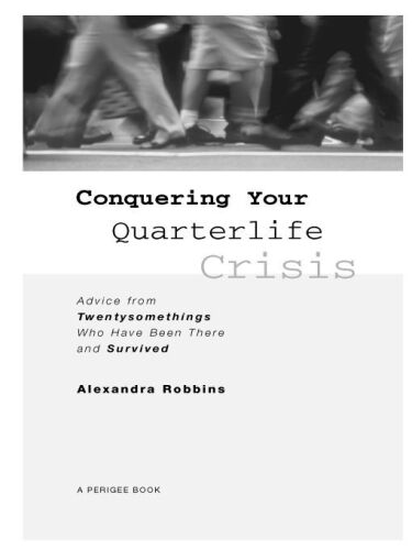 Conquering Your Quarterlife Crisis: Advice from Twentysomethings Who Have Been There and Survived (Perigee Book)