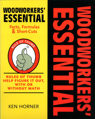 Woodworkers' Essential Facts, Formulas & Short-Cuts: Figure It Out, with Or Without Math