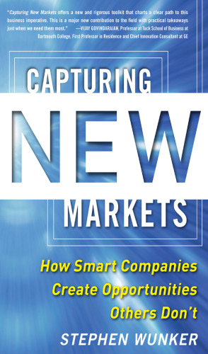 Capturing New Markets: How Smart Companies Create Opportunities Others Don't