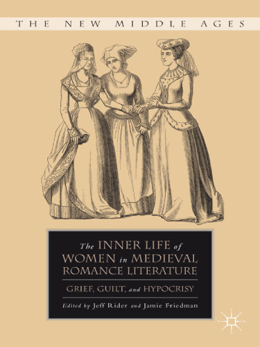 The Inner Life of Women in Medieval Romance Literature: Grief, Guilt, and Hypocrisy (New Middle Ages)