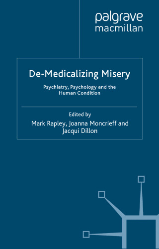 De-Medicalizing Misery: Psychiatry, Psychology and the Human Condition