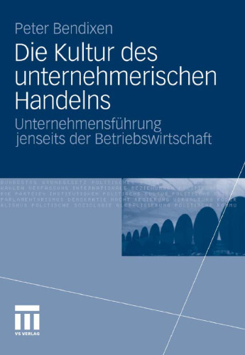 Die Kultur des unternehmerischen Handelns: Unternehmensführung jenseits der Betriebswirtschaft