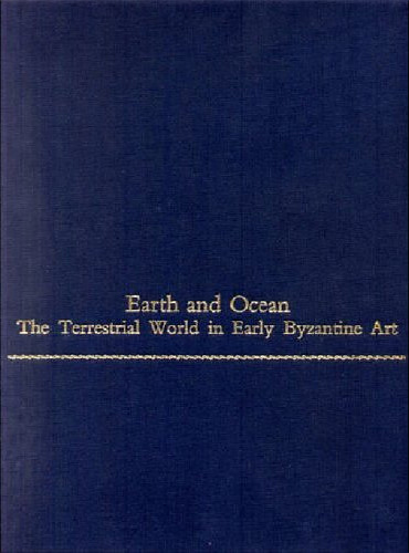 Earth and Ocean: The Terrestrial World in Early Byzantine Art (Monographs on the Fine Arts)  