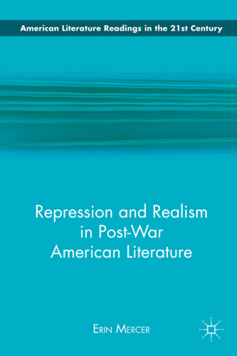 Repression and Realism in Post-War American Literature (American Literature Readings in the 21st Century)  
