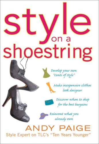 Style on a Shoestring: Develop Your Cents of Style and Look Like a Million without Spending a Fortune  
