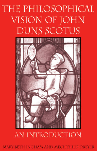 The Philosophical Vision of John Duns Scotus: An Introduction